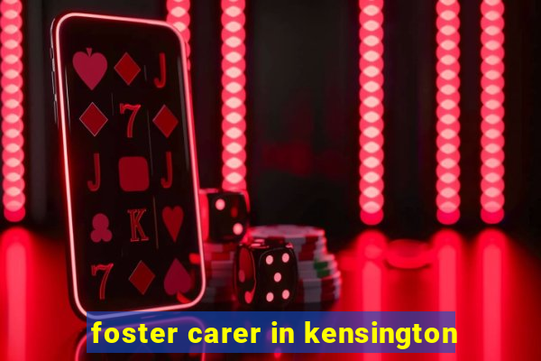 foster carer in kensington